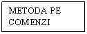 Text Box: METODA PE COMENZI