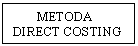 Text Box: METODA DIRECT COSTING