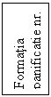 Text Box: Formatia
panificatie nr. 1
