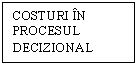 Text Box: COSTURI IN PROCESUL DECIZIONAL