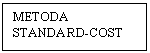 Text Box: METODA STANDARD-COST