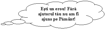 Cloud Callout: Esti un erou! Fara ajutorul tau nu am fi ajuns pe Pamant!