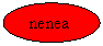 Oval:  nenea