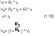Text Box: Vi = R1 * i1                 
Ve= R2 * i2 + R1* i1    
 i1= i2                                               (1.18)
Ve= (1+ ) * Vi      
