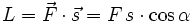 L=vec F cdot vec s = F,s cdot cos alpha 