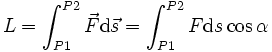 L = int_^ vec F mathrm vec s = int_^ F mathrm s cos alpha 