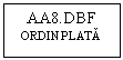 Text Box: AA8.DBF
ORDIN PLATA
