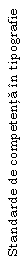 Text Box: Standarde de competenta in tipografie