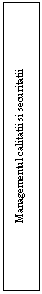 Text Box: Managementul calitatii si securitatii