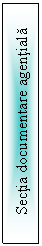 Text Box: Sectia documentare agentiala