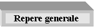 Text Box:    Repere generale 