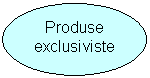 Oval: Produse exclusiviste