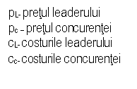 Text Box: pL- pretul leaderului
pc – pretul concurentei
cL- costurile leaderului
cc- costurile concurentei
