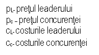 Text Box: pL- pretul leaderului
pc – pretul concurentei
cL- costurile leaderului
cc- costurile concurentei
