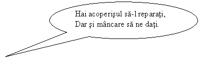 Oval Callout: Hai acoperisul sa-l reparati,
Dar si mancare sa ne dati.
