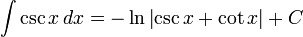 int csc , dx = -ln{left| csc + cotright|} + C