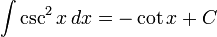 int csc^2 x , dx = -cot x + C