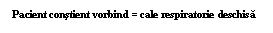 Text Box: Pacient constient vorbind = cale respiratorie deschisa