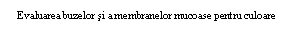 Text Box: Evaluarea buzelor si a membranelor mucoase pentru culoare