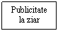 Text Box: Publicitate la ziar